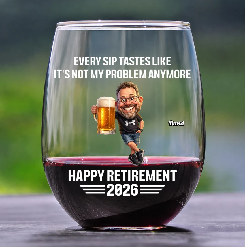 Every Sip Tastes Like It'S Not My Problem Anymore Retirement - Personalized Stemless Wine Glass