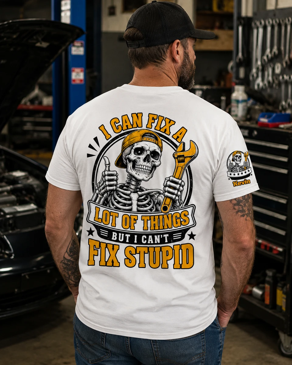 I Can Fix A Lot Of Things But I Can'T Fix Stupid - With Name On Sleeve - Personalized Shirt