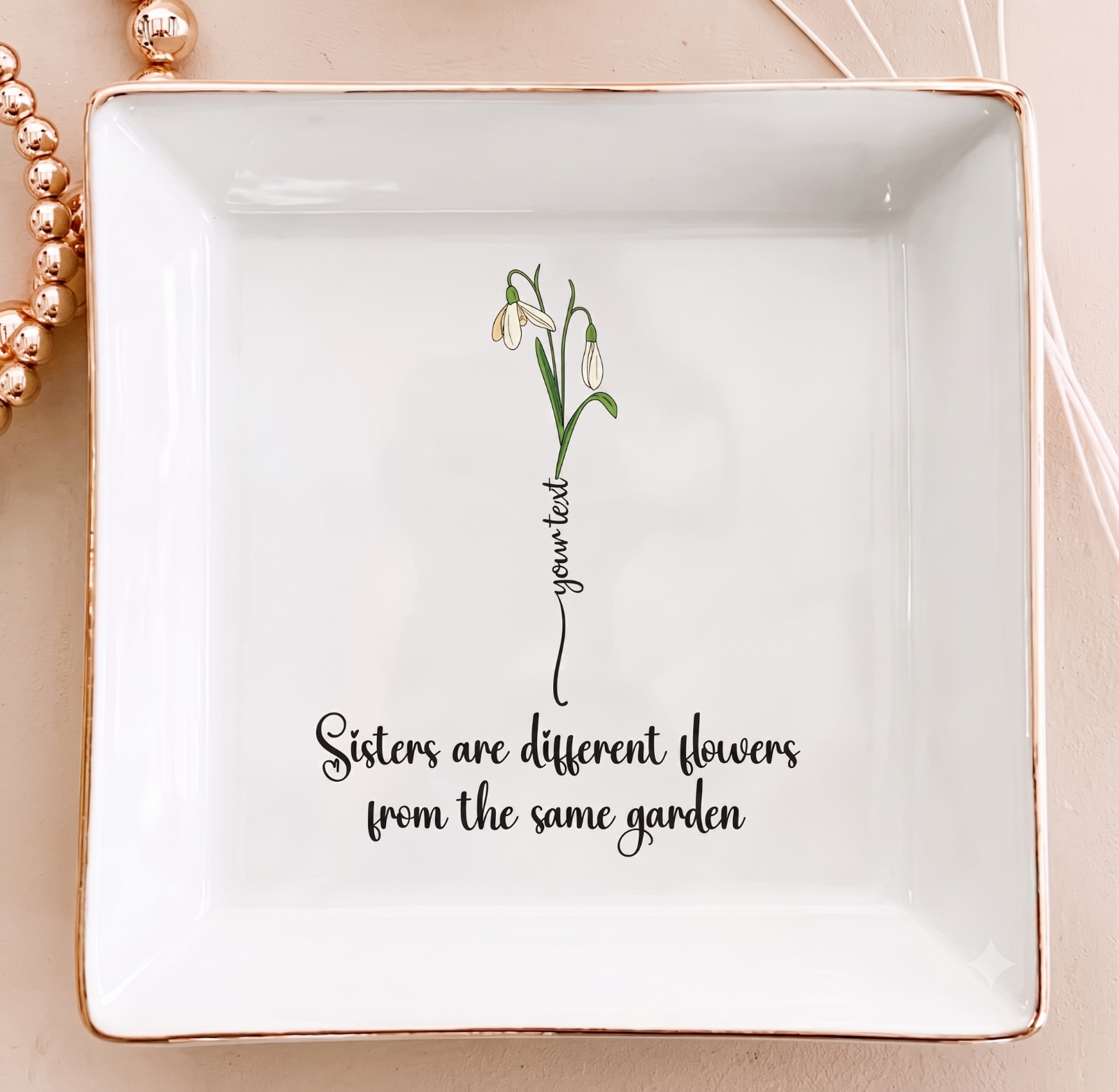Sisters Are Different Flowers From The Same Garden - Personalized Jewelry Dish